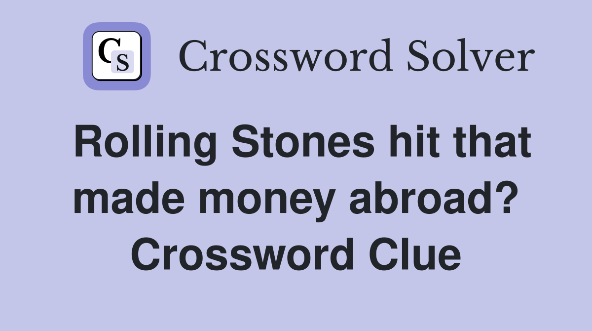 Rolling Stones hit that made money abroad? Crossword Clue