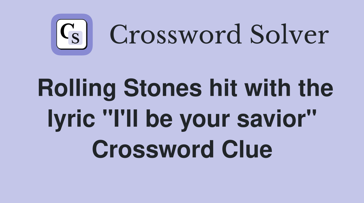 Rolling Stones hit with the lyric "I'll be your savior" Crossword Clue