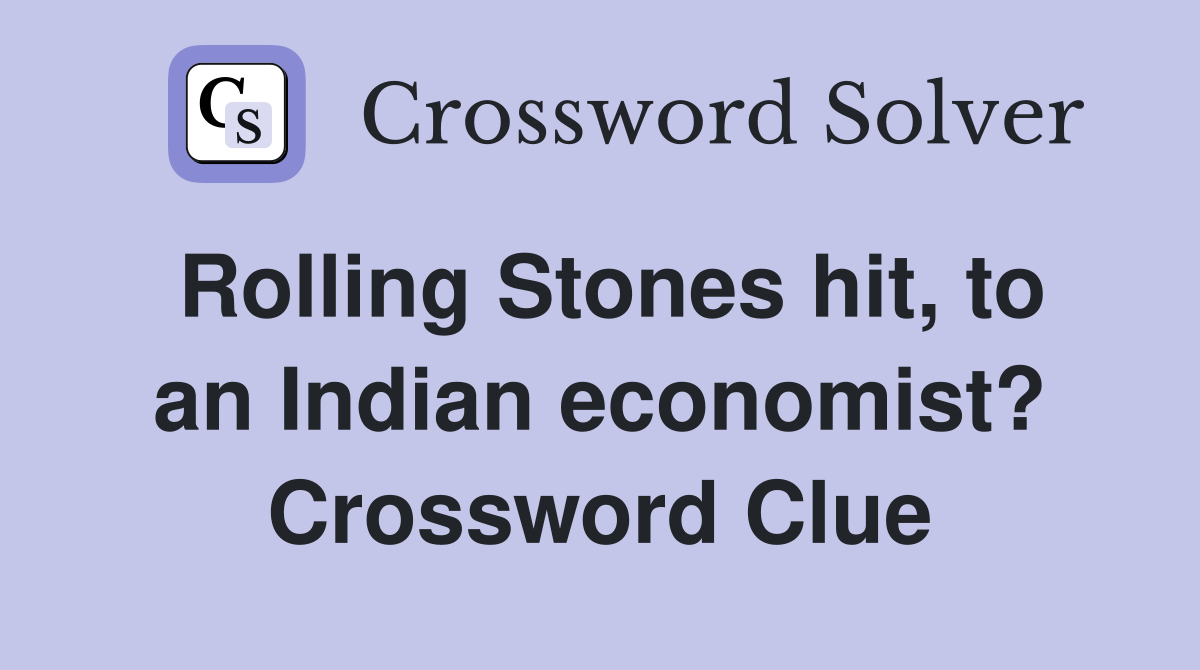 Rolling Stones hit, to an Indian economist? Crossword Clue