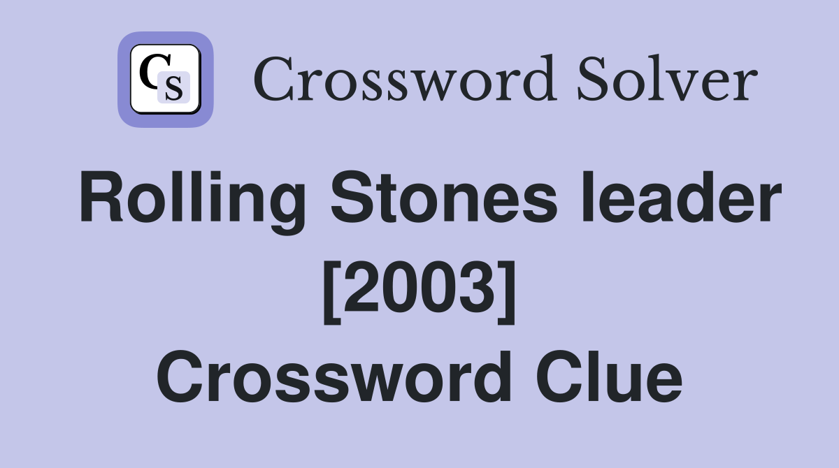Rolling Stones leader [2003] Crossword Clue
