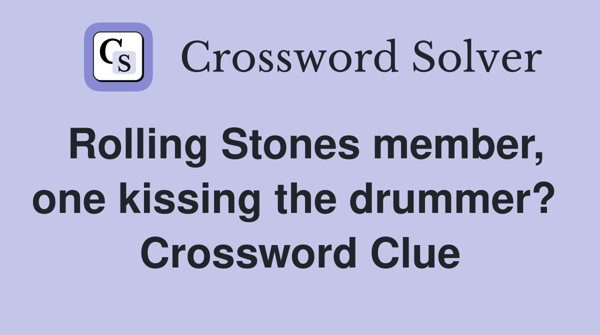 Rolling Stones member, one kissing the drummer?  Crossword Clue