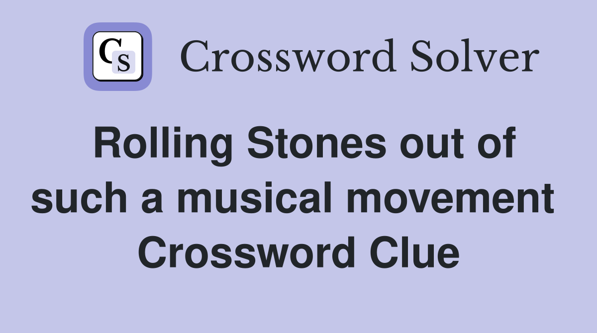Rolling Stones out of such a musical movement  Crossword Clue