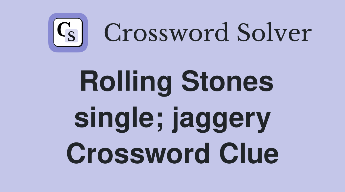 Rolling Stones single; jaggery Crossword Clue