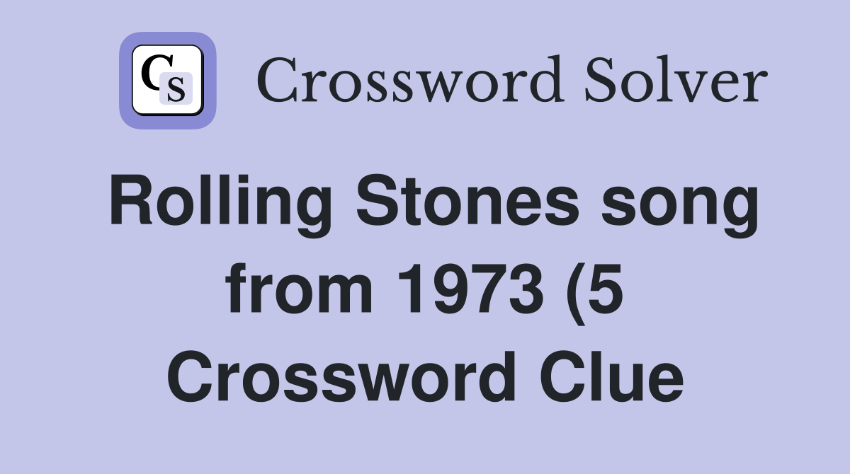 Rolling Stones song from 1973 (5) Crossword Clue Answers Crossword Rolling Stones song from 1973 (5) Crossword Clue Answers Crossword
