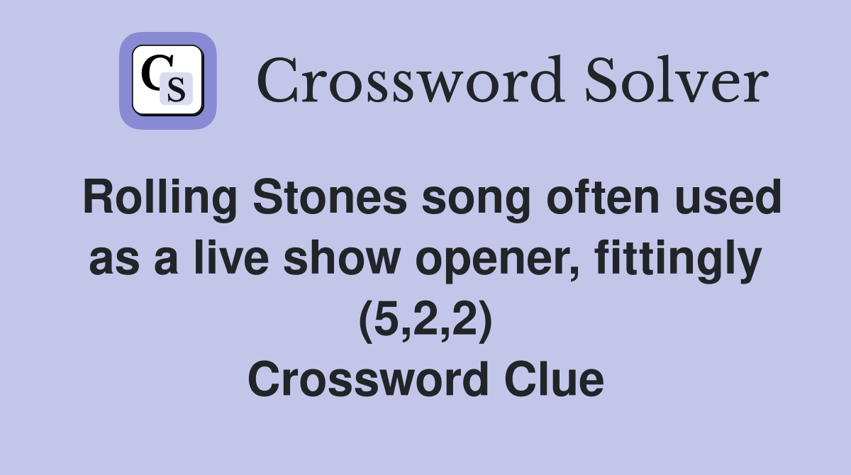Rolling Stones song often used as a live show opener, fittingly (5,2,2) Crossword Clue