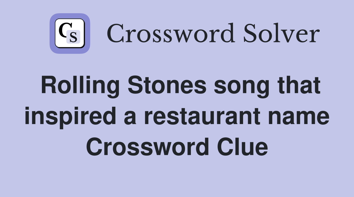 Rolling Stones song that inspired a restaurant name Crossword Clue