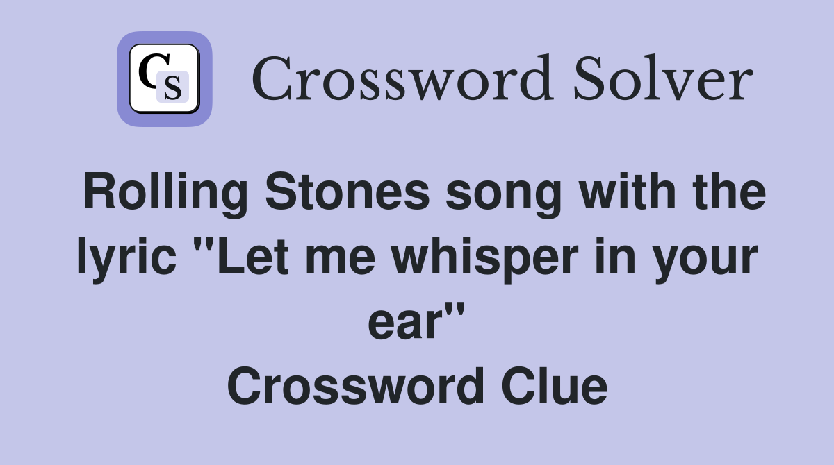 Rolling Stones song with the lyric "Let me whisper in your ear" Crossword Clue