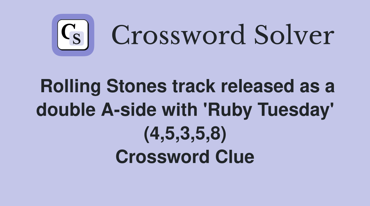 Rolling Stones track released as a double A-side with 'Ruby Tuesday' (4,5,3,5,8) Crossword Clue