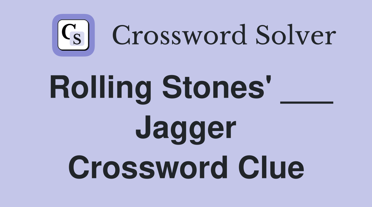 Rolling Stones' ___ Jagger Crossword Clue