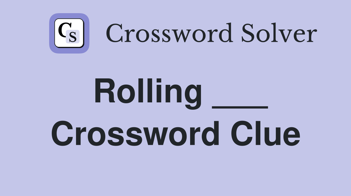 Rolling ___ Crossword Clue