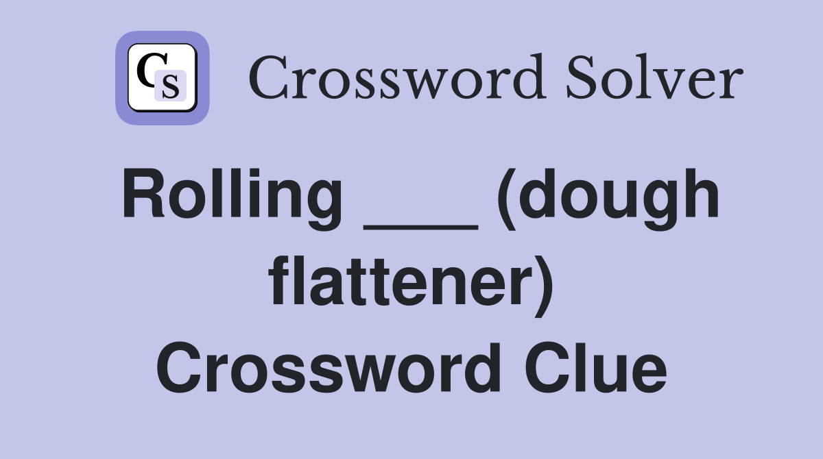 Rolling ___ (dough flattener) Crossword Clue