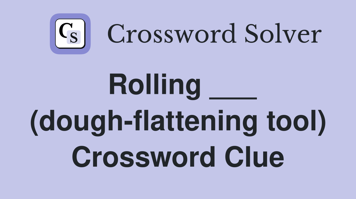Rolling ___ (dough-flattening tool) Crossword Clue