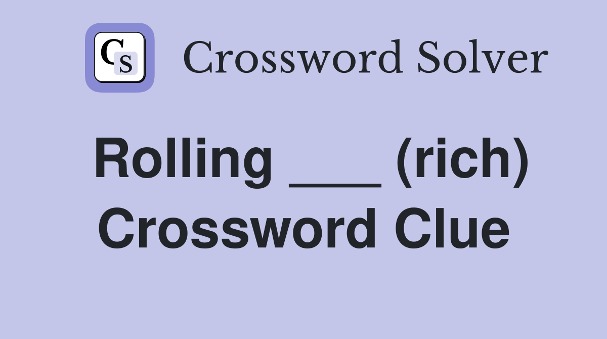 Rolling ___ (rich) Crossword Clue