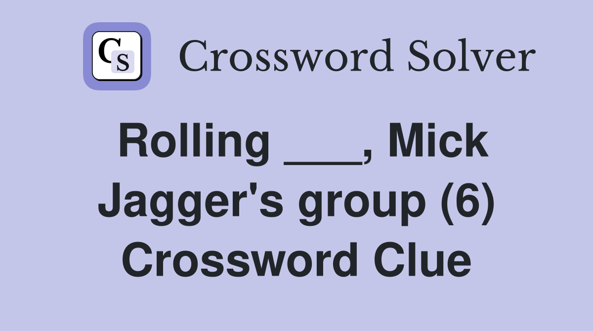 Rolling ___, Mick Jagger's group (6) Crossword Clue