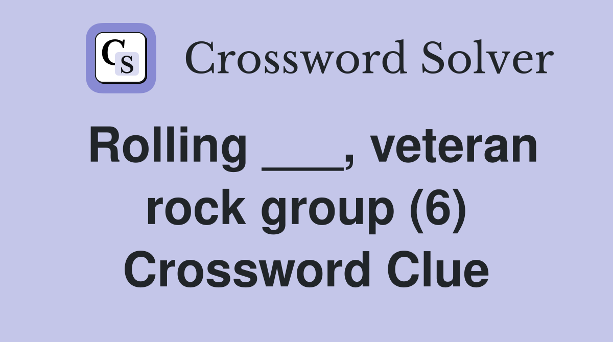 Rolling ___, veteran rock group (6) Crossword Clue