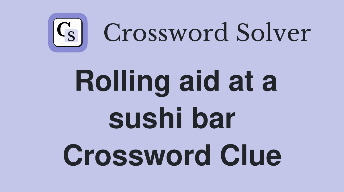 Rolling aid at a sushi bar Crossword Clue