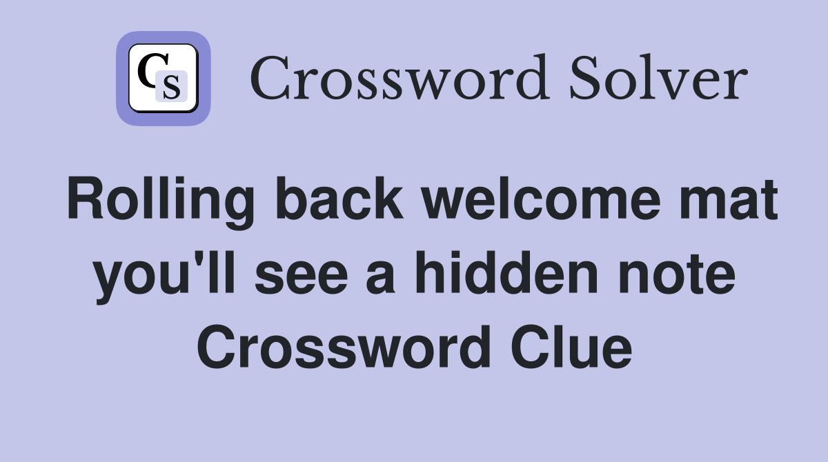 Rolling back welcome mat you'll see a hidden note Crossword Clue