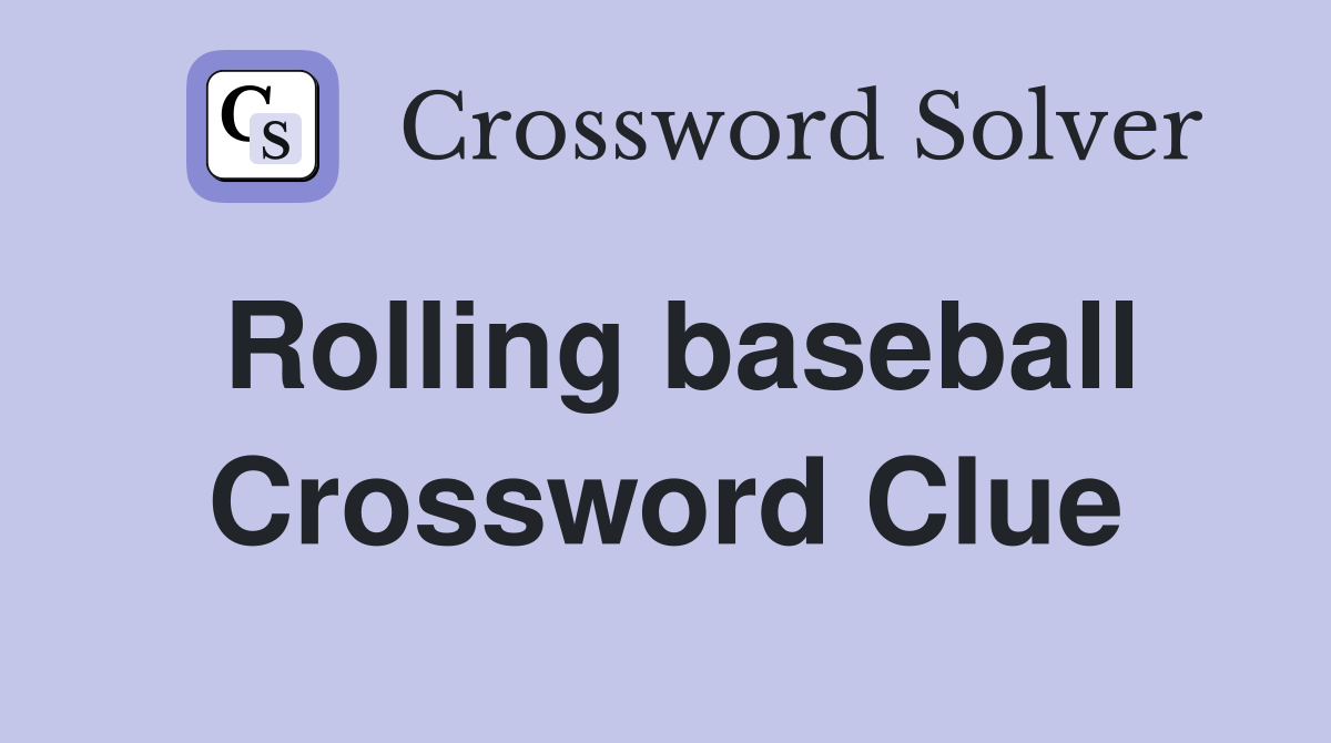 Rolling baseball Crossword Clue
