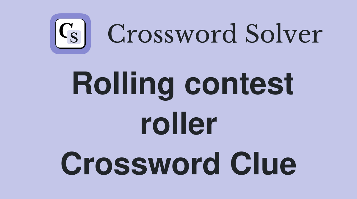 Rolling contest roller Crossword Clue
