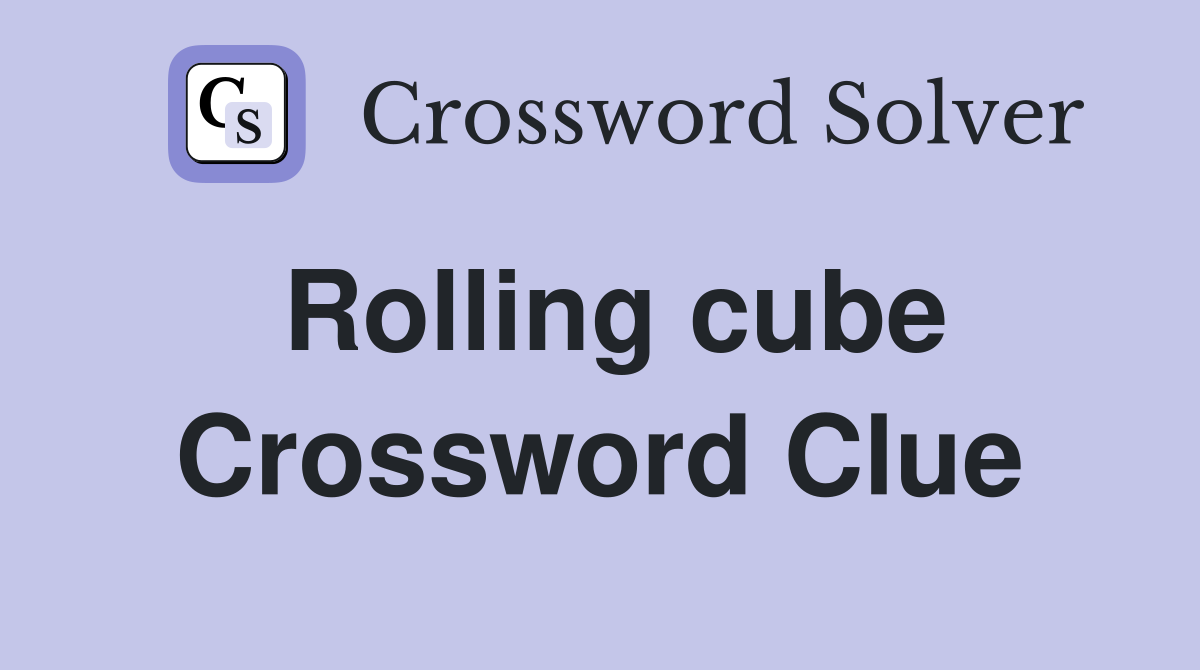 Rolling cube Crossword Clue