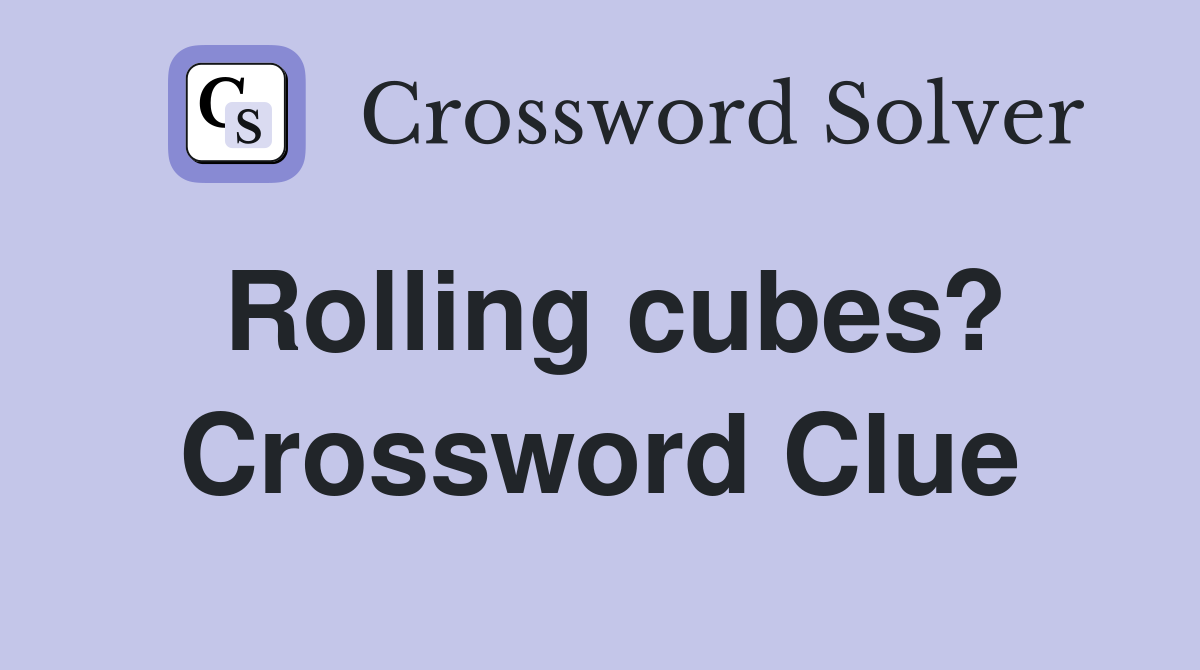 Rolling cubes? Crossword Clue