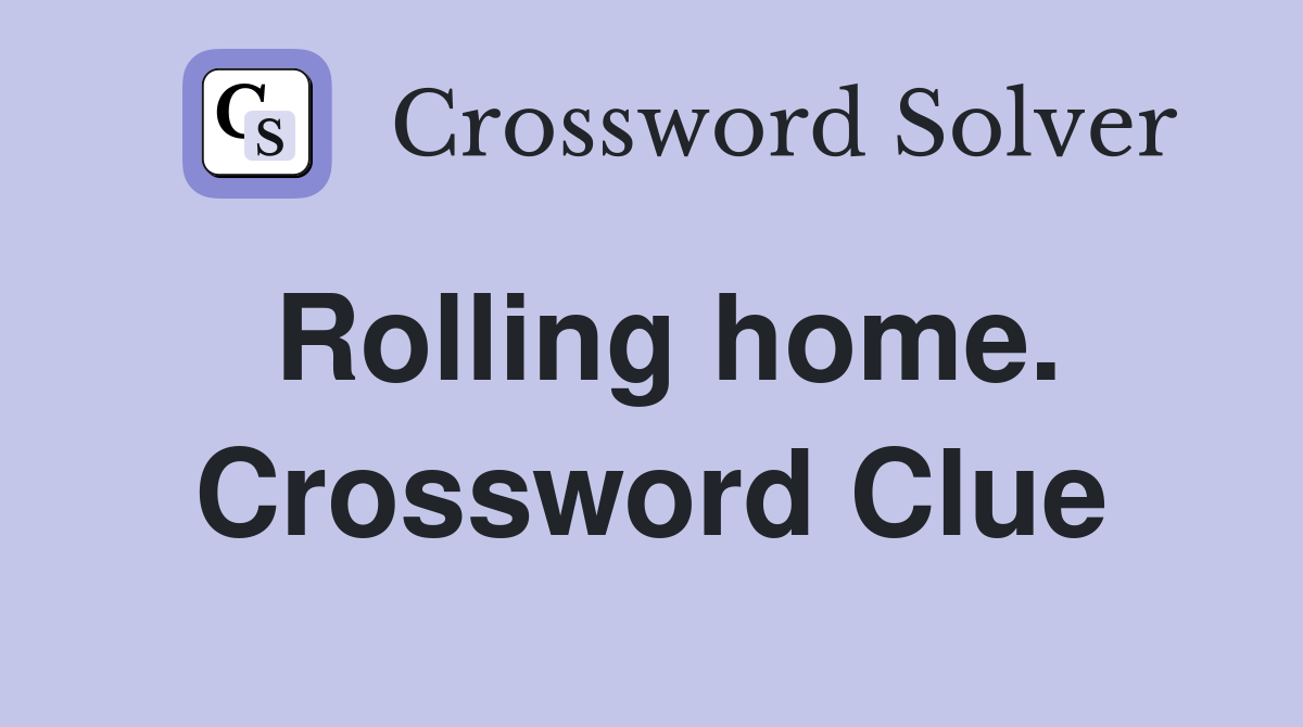 Rolling home. Crossword Clue