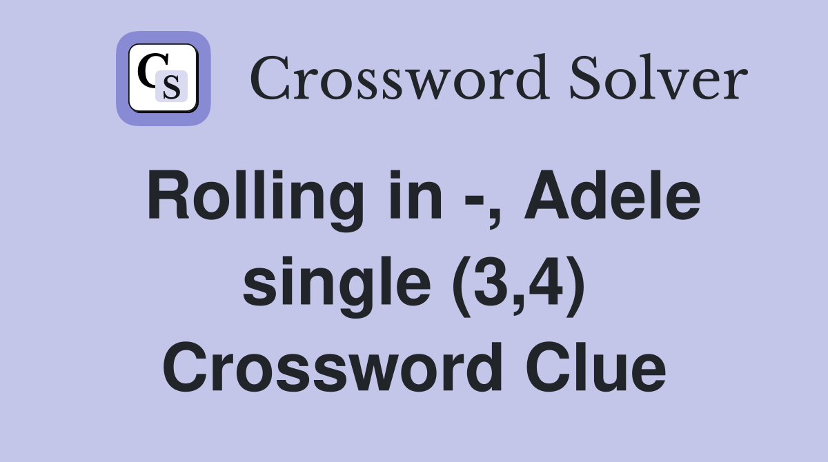 Rolling in -, Adele single (3,4) Crossword Clue