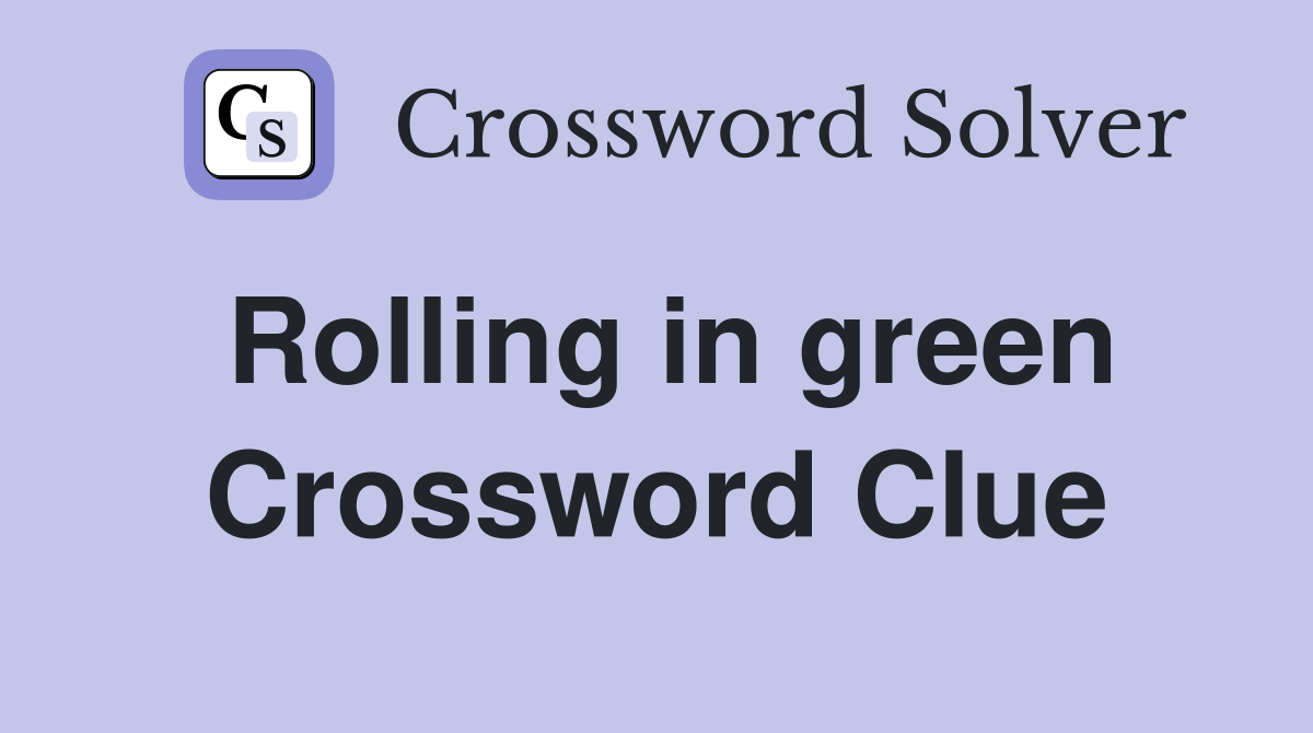 Rolling in green Crossword Clue