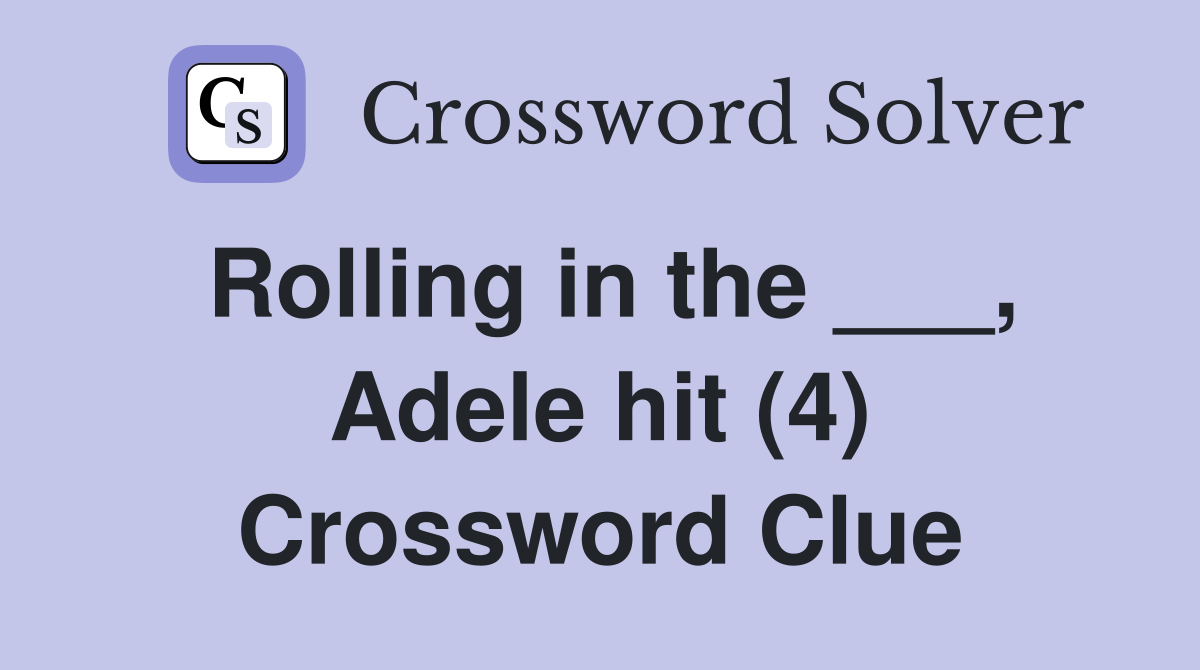 Rolling in the ___, Adele hit (4) Crossword Clue