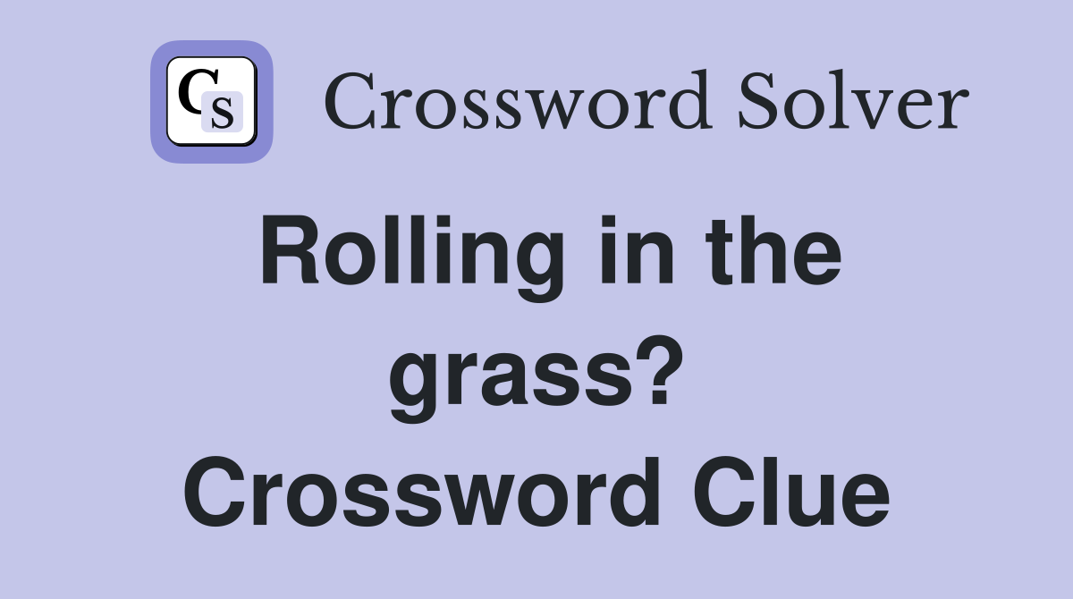 Rolling in the grass? Crossword Clue
