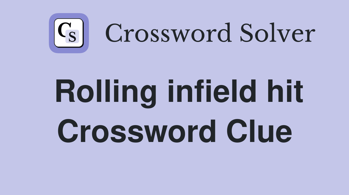 Rolling infield hit Crossword Clue