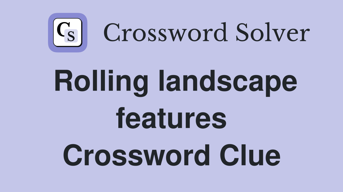 Rolling landscape features Crossword Clue