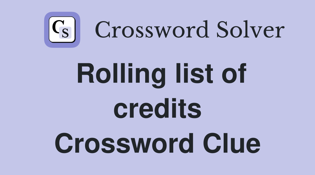 Rolling list of credits Crossword Clue
