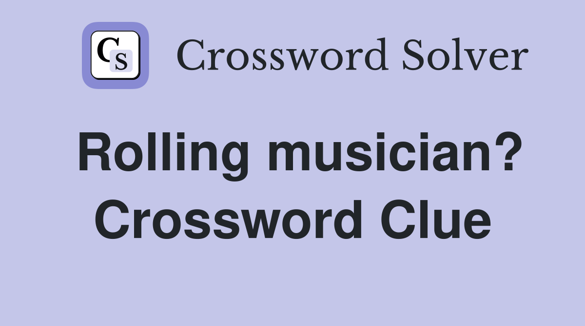 Rolling musician? Crossword Clue