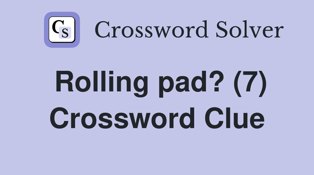 Rolling pad? (7) Crossword Clue