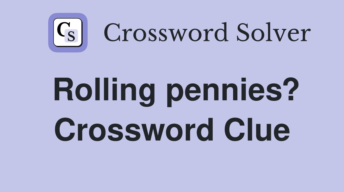 Rolling pennies? Crossword Clue
