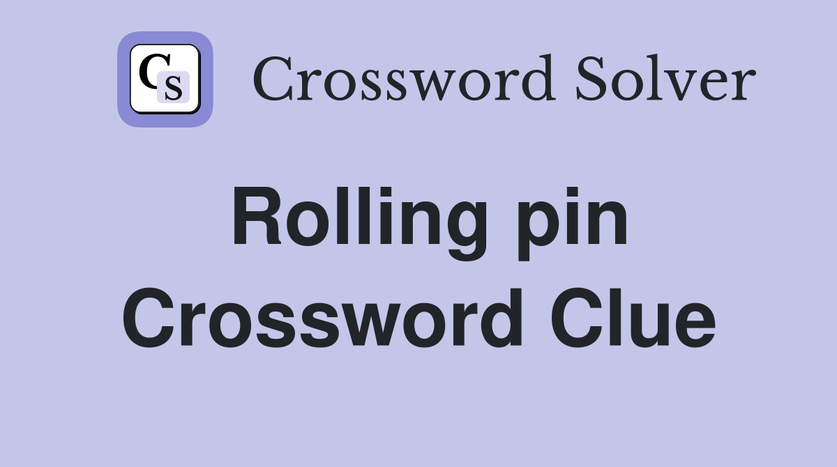 Rolling pin Crossword Clue