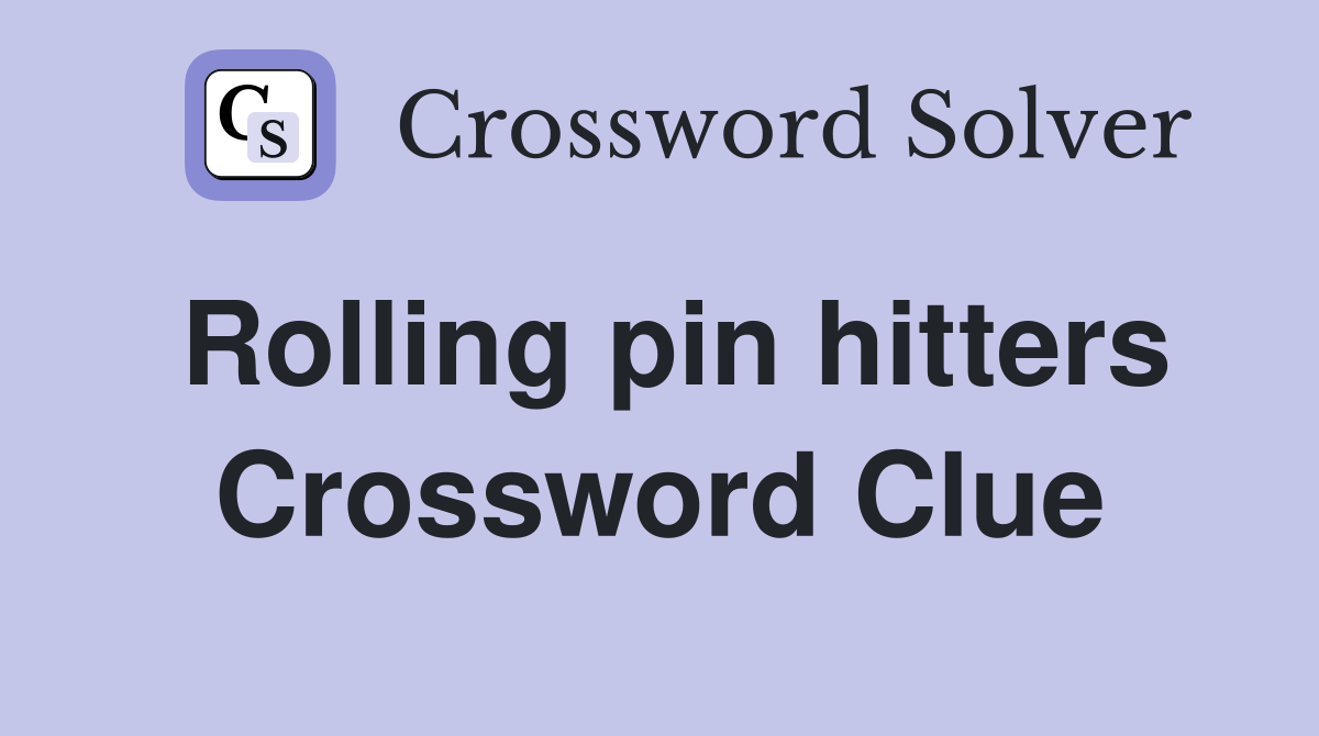 Rolling pin hitters Crossword Clue