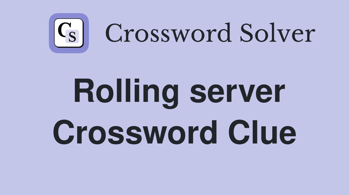 Rolling server Crossword Clue