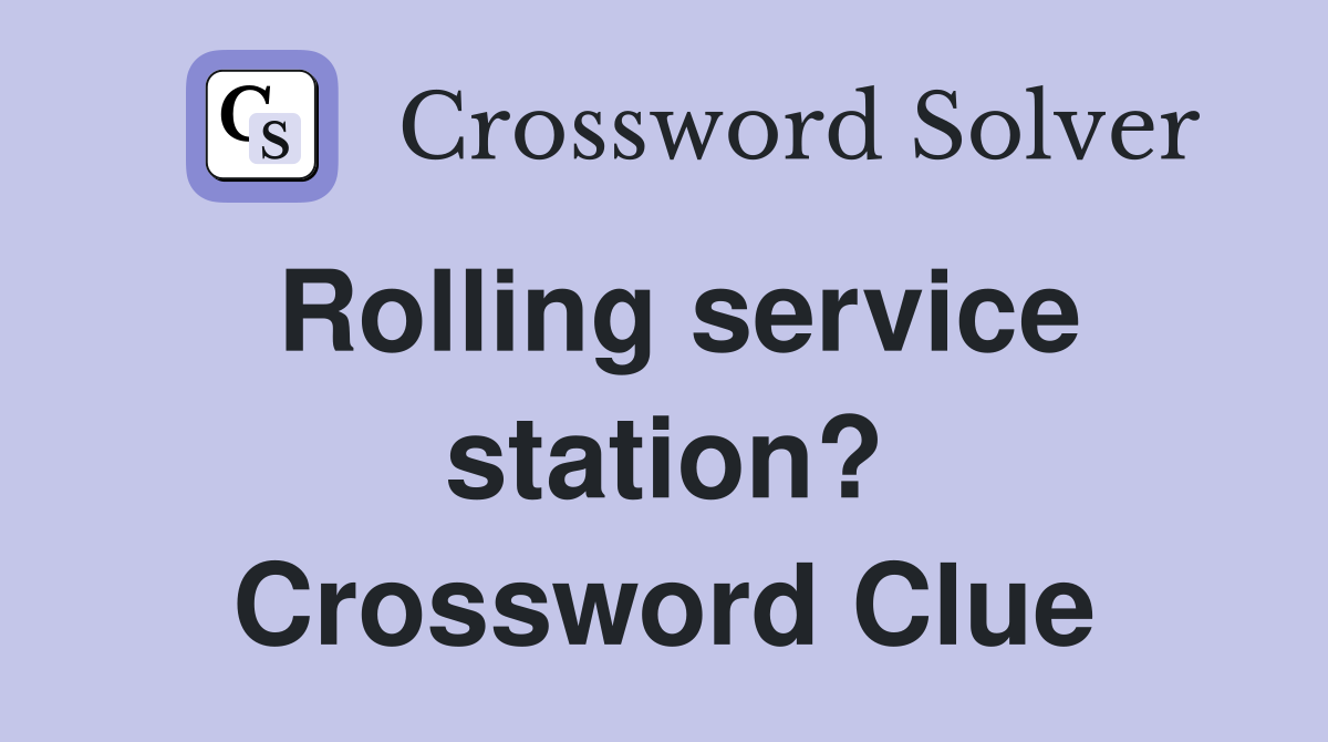 Rolling service station? Crossword Clue