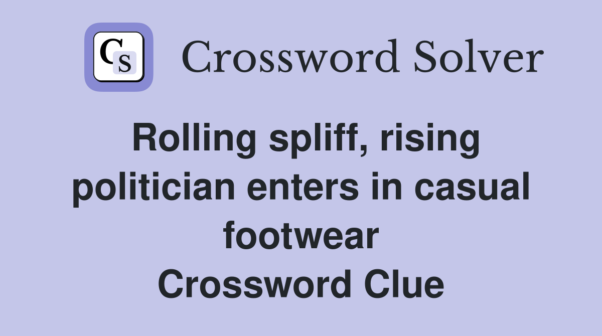 Rolling spliff, rising politician enters in casual footwear Crossword Clue