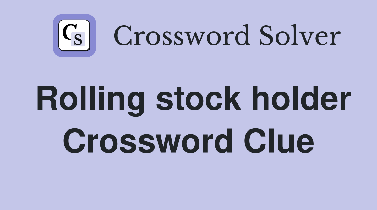 Rolling stock holder Crossword Clue