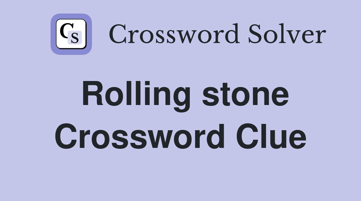 Rolling stone Crossword Clue