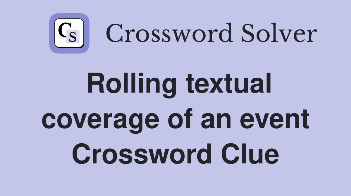 Rolling textual coverage of an event Crossword Clue