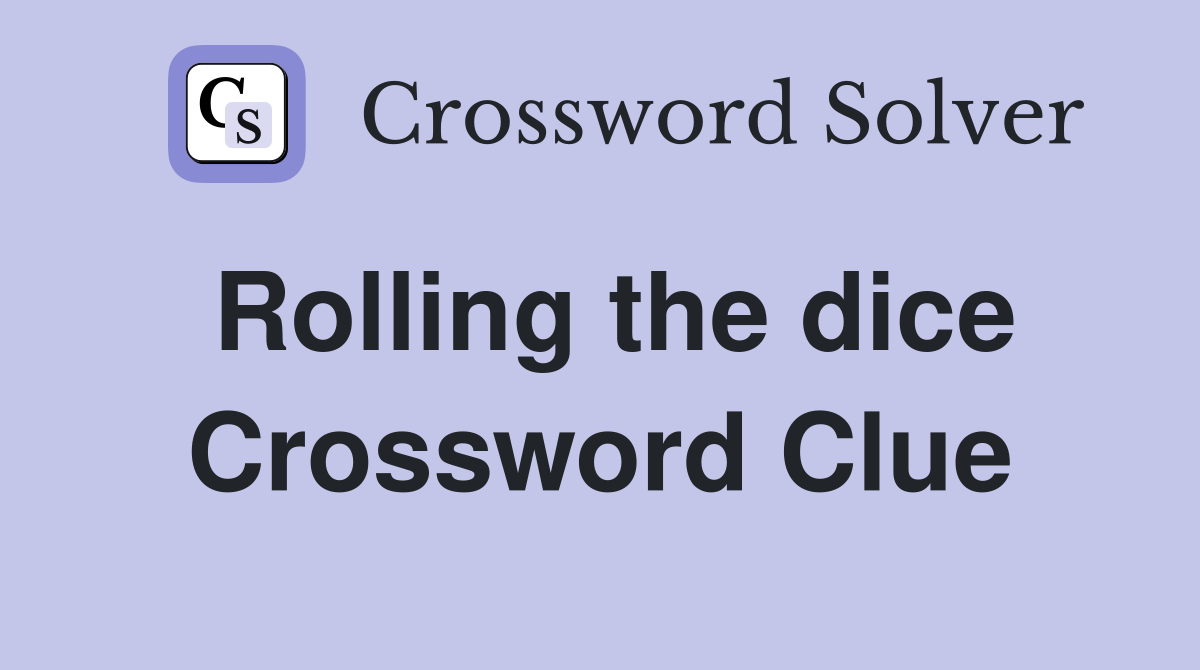 Rolling the dice Crossword Clue