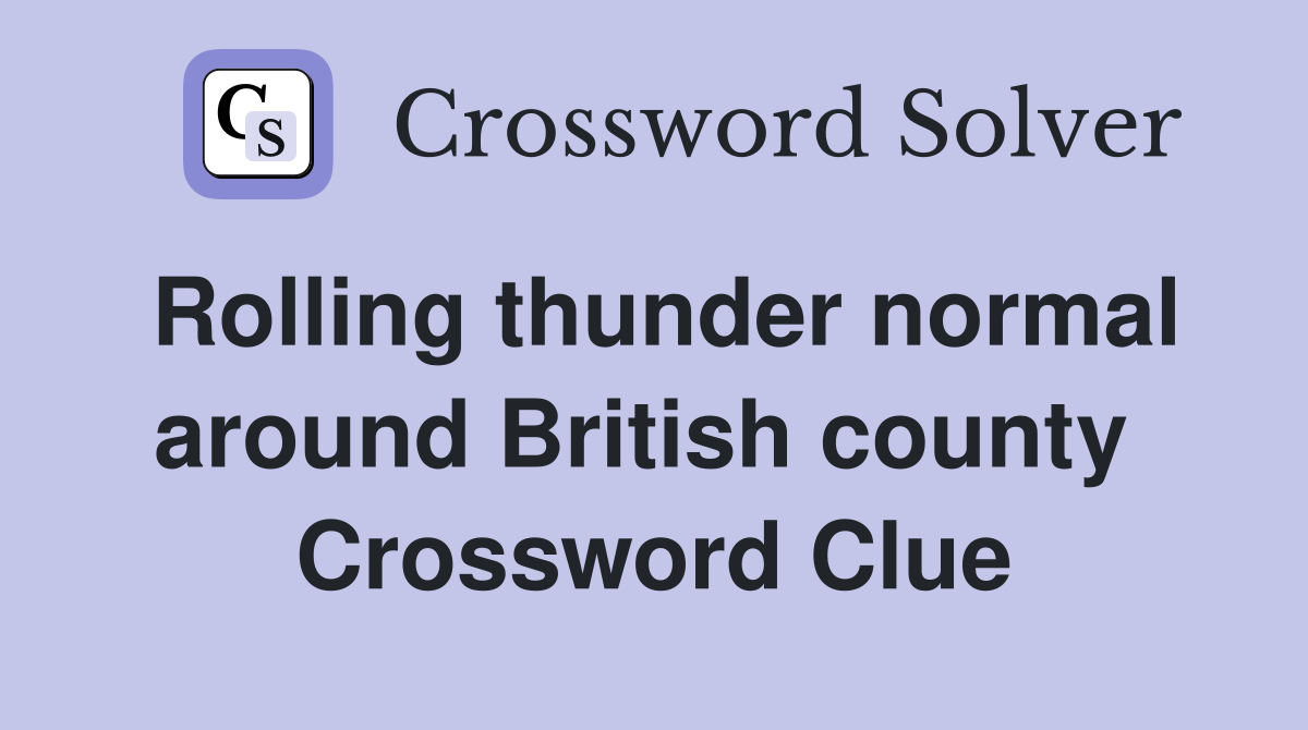 Rolling thunder normal around British county  Crossword Clue