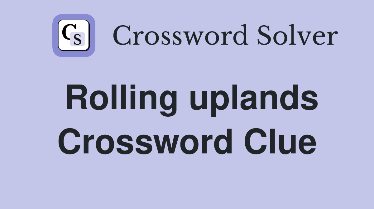 Rolling uplands Crossword Clue