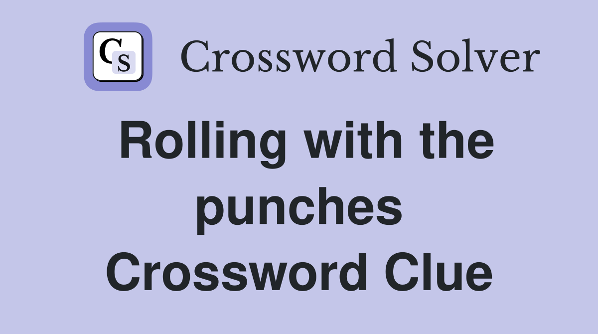 Rolling with the punches Crossword Clue