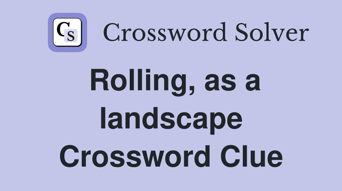 Rolling, as a landscape Crossword Clue