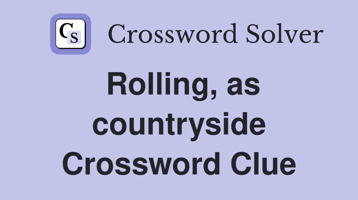 Rolling, as countryside Crossword Clue